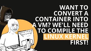 Want to convert a container into a MicroVM Well need to compile the Linux kernel first [upl. by Teeniv]