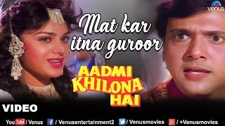 Mat Kar Itna Garoor Full Song  Aadmi Khilona Hai  Govinda Meenakshi Sheshadri  Romantic Song [upl. by Akcinehs777]