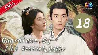 【ENG SUB】EP18 quotGuardians of the Ancient Oath 上古密约“  China Zone  English [upl. by Ahsiuqel]