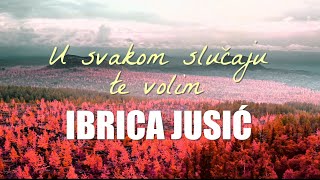 Ibrica Jusić  U svakom slučaju te volim Official lyric video [upl. by Allis]