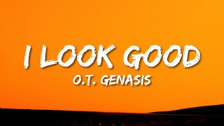 OT Genasis  I Look Good Lyrics  quotI look real good todayquot [upl. by Iretak954]