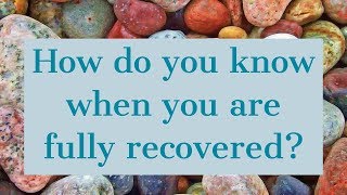 How do I know if I’m fully recovered [upl. by Kimberli]