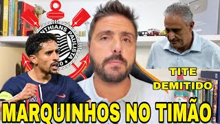 NOTÍCIAS DO CORINTHIANS MARQUINHOS NO TIMÃO TITE DEMITIDO DO FLA [upl. by Lleumas]