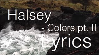 LYRICS Halsey  Colors pt II [upl. by Slorac]