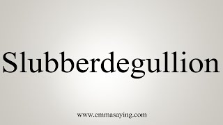 How To Say Slubberdegullion [upl. by Ardnwahsal]