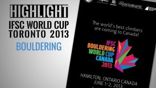 IFSC Climbing World Cup Toronto 2013  Bouldering  Highlights [upl. by Sewole]