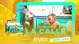 Dj Vielo X Guy2Bezbar  La Callé part2 Remontada Remix Afro [upl. by Mckenna412]