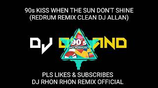 90S KISS WHEN THE SUN DONT SHINE REDRUM REMIX CLEAN DJ ALLAN [upl. by Lugo]