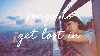 songs to get lost in  a super chill music mix [upl. by Brigitta550]