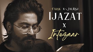 Ijazat x Intezaar  JalRaj Version  Falak Mashup [upl. by Quintilla]