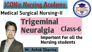 Trigeminal Neuralgia Class6  MSNII  Mr Ashok Sharma  ICONic Nursing Academy  Important topic [upl. by Reinnej]