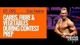 095 Eric Helms  QampA  Carbs Fibre amp Vegetables During Contest Prep [upl. by Justen]