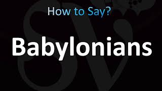 How to Pronounce Babylonians Correctly [upl. by Sergio87]