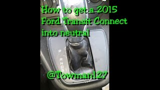 How to get a 2015 Ford Transit Connect into neutral [upl. by Lita]