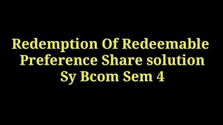 SOLUTION OF REDEMPTION OF REDEEMABLE PREFERENCE SHARESYBCOM SEM4VNSGU [upl. by Aplihs]