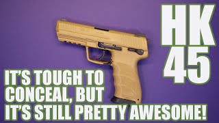 HK45TOUGH TO CONCEAL BUT STILL PRETTY AWESOME [upl. by Anelav]