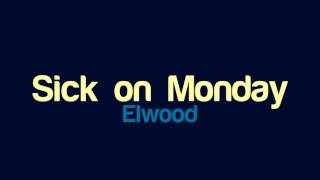 Elwood  Sick on Monday [upl. by Mabel]