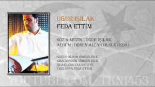 UĞUR IŞILAK  FEDA ETTİM [upl. by Ilojne]