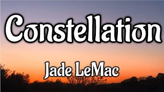 Jade LeMac  Constellation Lyrics [upl. by Anomor624]