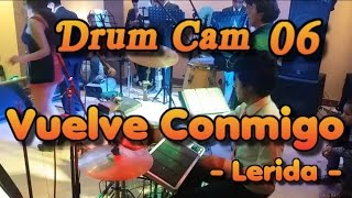 Lérida  Vuelve Conmigo  drum cam 06 [upl. by Vil]