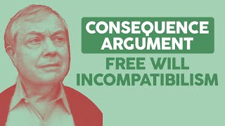 Free Will Incompatibilism The Consequence Argument [upl. by Kosse]