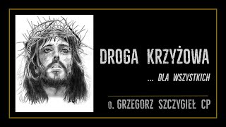 DROGA KRZYŻOWA  DLA WSZYSTKICH  o Grzegorz Szczygieł CP [upl. by Tiat]