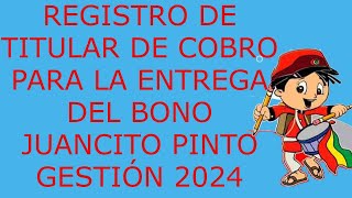 REGISTRO DE TITULAR DE COBRO PARA LA ENTREGA DEL BONO JUANCITO PINTO GESTION 2024 [upl. by Chantal257]