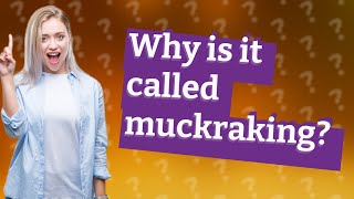 Why is it called muckraking [upl. by Ruberta]