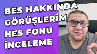 BES Konuşalım  BES Hakkında Düşüncelerim ve HES Fonu İncelemesi [upl. by Athenian]