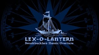 LexoLantern ▪ 2007 ▪ Swashbucklers Heroic Overture [upl. by Mohandis]