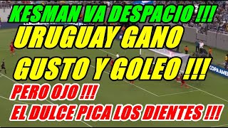 KESMAN VA DESPACIO URUGUAY 50 BOLIVIA quotURUGUAY GANO GOLEO Y GUSTO PERO OJO EL DULCE PICA LOS [upl. by Eisle]