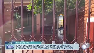 Idosa é achada morta em piscina de clínica de repouso em Ribeirão Preto [upl. by Nahsez]