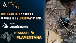 Minería ilegal en Napo La crónica de un ecocidio anunciado  Andrés Rojas LaVentana Ep110 [upl. by Aleen853]