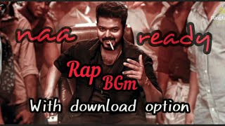 Naa ready RAP Bgm in 4k quality with download option  Leo  thalapathy Vijay [upl. by Nivan]