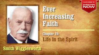 Smith Wigglesworth  Ever Increasing Faith Chapter 10 of 18 Life in the Spirit [upl. by Refynnej]