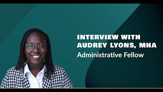 Shaping the Future Audrey Lyons MHA on Her Journey as an Administrative Fellow at Advocate Health [upl. by Donnenfeld]