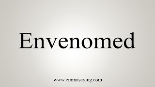 How To Say Envenomed [upl. by Arihsaj]