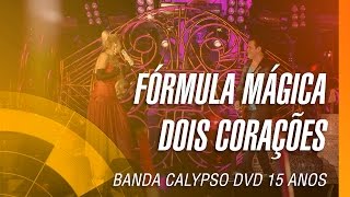 Banda Calypso  Fórmula mágica  Dois corações DVD 15 Anos Ao Vivo em Belém  Oficial [upl. by Leacim]