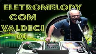 PROGRAMA ELETROMELODY COM DJ VALDECI DIA 070524 [upl. by Hardigg167]