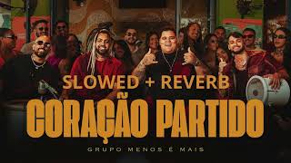 Grupo Menos é Mais  Coração Partido slowed  reverb [upl. by Ayram528]