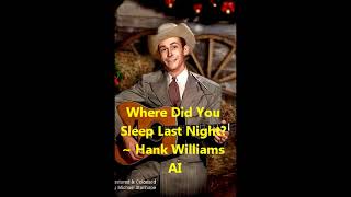 Where Did You Sleep Last Night Leadbelly  Hank Williams AI 2023 Serena Elizabeth AI [upl. by Aihsas]