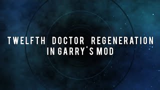 Garrys Mod Doctor Who  Twelfth Doctor Regeneration [upl. by Leahcim]