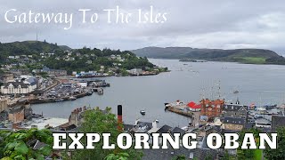 Exploring Oban  Gateway to the Scottish Isles [upl. by Kikelia538]