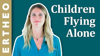 Children flying alone Parent Guide ERTHEO [upl. by Ursulette163]