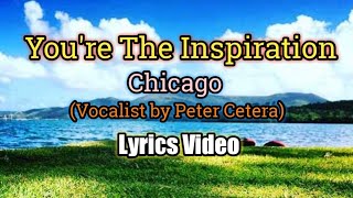 Youre The Inspiration  Chicago Lyrics Video [upl. by Eibmab815]