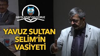 Yavuz Sultan Selimin Vasiyeti  Hayati İnanç quotBu vasiyeti şehrin merkezine asalımquot [upl. by Ycnahc]