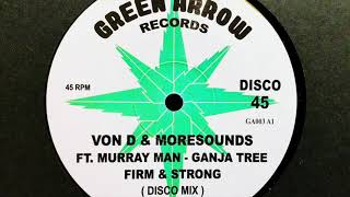 Von D amp Moresounds Feat Murray Man amp Ganja Tree  Firm amp Strong Disco Mix [upl. by Barnaba]