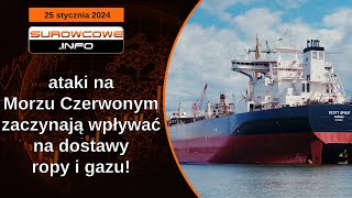 Surowcowe info 25 stycznia 2024 – ataki na Morzu Czerwonym zaczynają wpływać na dostawy ropy i gazu [upl. by Divadnhoj]