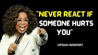 OPRAH WINFREY  quotNEVER REACT IF SOMEONE HURTS YOUquot  OPHRAH WINFREY [upl. by Annair556]