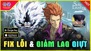 Solo Leveling ARISE  Fix Tất Cả Lỗi Hiện Tại amp Hướng Dẫn Giảm Lag Giựt Nóng Máy Trên Mobile 100 [upl. by Nolan222]